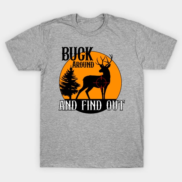 Buck around and find out T-Shirt by JDansereauart 